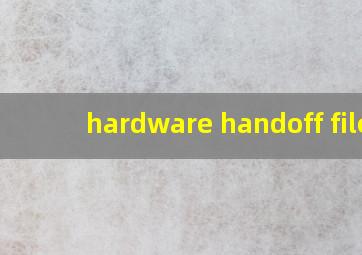 hardware handoff file